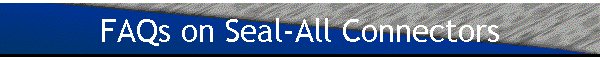 FAQs on Seal-All Connectors